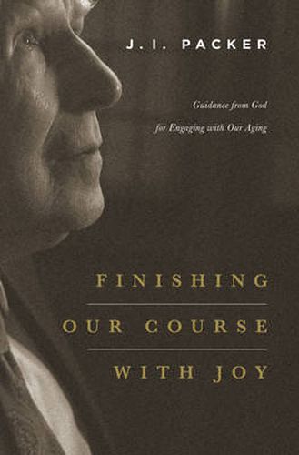 Cover image for Finishing Our Course with Joy: Guidance from God for Engaging with Our Aging