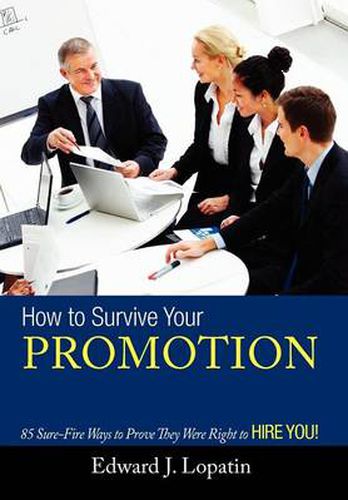 Cover image for How to Survive Your Promotion: 85 Sure-Fire Ways to Prove They Were Right to Hire You!