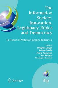 Cover image for The Information Society: Innovation, Legitimacy, Ethics and Democracy In Honor of Professor Jacques Berleur S.J.