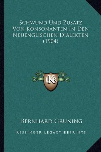 Cover image for Schwund Und Zusatz Von Konsonanten in Den Neuenglischen Dialekten (1904)