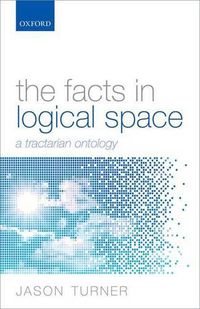 Cover image for The Facts in Logical Space: A Tractarian Ontology