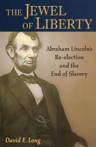 Jewel of Liberty: Abraham Lincoln's Re-Election and the End of Slavery