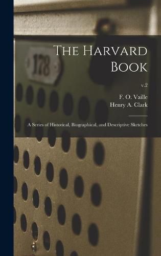 Cover image for The Harvard Book: a Series of Historical, Biographical, and Descriptive Sketches; v.2