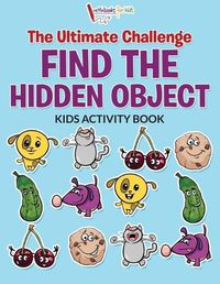 Cover image for The Ultimate Challenge Find the Hidden Object Kids Activity Book