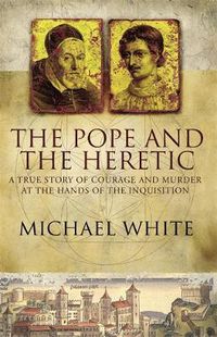 Cover image for The Pope And The Heretic: A True Story of Courage and Murder