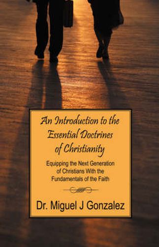 Cover image for An Introduction to the Essential Doctrines of Christianity: Equipping the Next Generation of Christians With the Fundamentals of the Faith