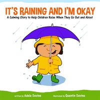 Cover image for It's Raining and I'm Okay: A Calming Story to Help Children Relax When They Go Out and About