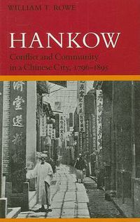 Cover image for Hankow: Conflict and Community in a Chinese City, 1796-1895