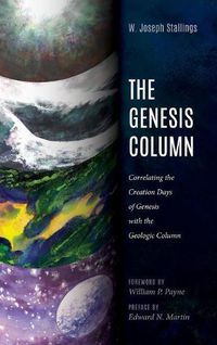 Cover image for The Genesis Column: Correlating the Creation Days of Genesis with the Geologic Column