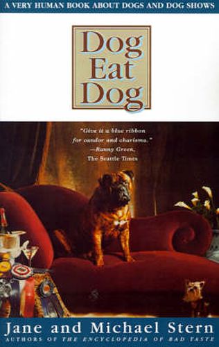 Cover image for Dog Eat Dog: A Very Human Book about Dogs and Dog Shows