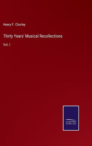 Cover image for Thirty Years' Musical Recollections: Vol. I