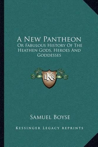 Cover image for A New Pantheon: Or Fabulous History of the Heathen Gods, Heroes and Goddesses