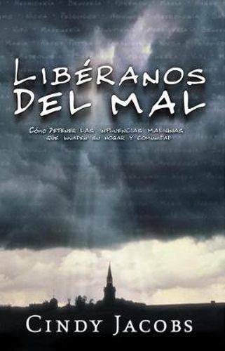 Liberanos del Mal: Deteniendo las Influencias Malignas Que Invaden su Hogar y Comunidad