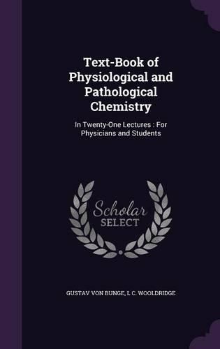 Cover image for Text-Book of Physiological and Pathological Chemistry: In Twenty-One Lectures: For Physicians and Students