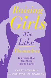 Cover image for Raising Girls Who Like Themselves