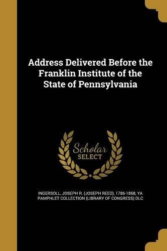 Cover image for Address Delivered Before the Franklin Institute of the State of Pennsylvania