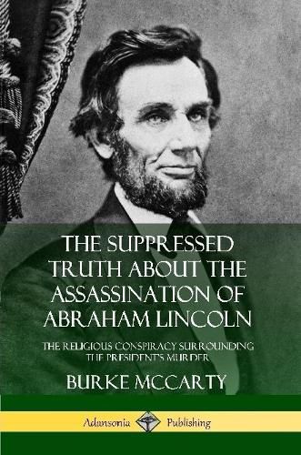 Cover image for The Suppressed Truth About the Assassination of Abraham Lincoln