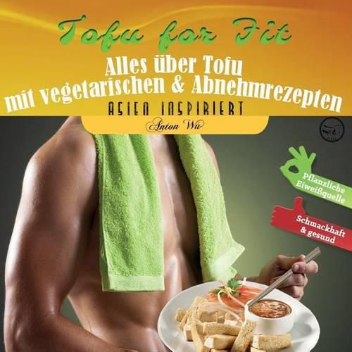 Cover image for Tofu for Fit: Alles uber Tofu mit vegetarischen & Abnehmrezepten