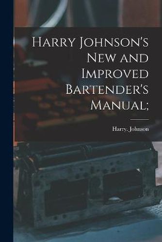 Cover image for Harry Johnson's New and Improved Bartender's Manual;
