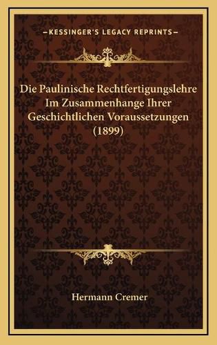 Cover image for Die Paulinische Rechtfertigungslehre Im Zusammenhange Ihrer Geschichtlichen Voraussetzungen (1899)
