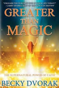 Cover image for Greater Than Magic: The Supernatural Power of Faith