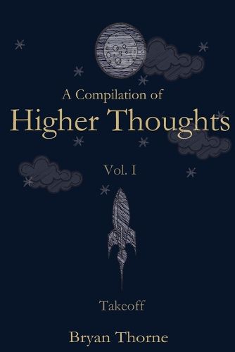 Cover image for A Compilation of Higher Thoughts: Volume I: Takeoff