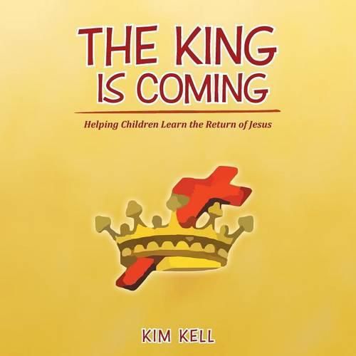Cover image for The King is Coming: Helping Children Learn the Return of Jesus