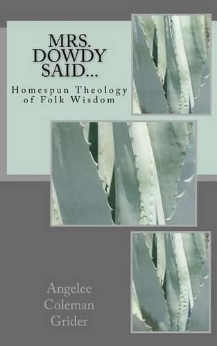 Cover image for Mrs. Dowdy Said...: Homespun Theology of Folk Wisdom