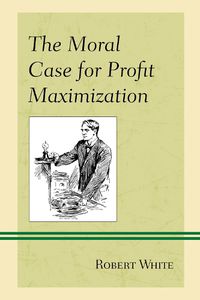 Cover image for The Moral Case for Profit Maximization