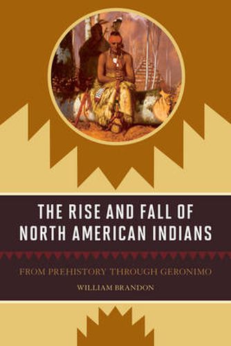 Cover image for The Rise and Fall of North American Indians: From Prehistory through Geronimo