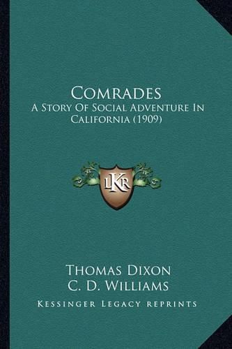 Comrades Comrades: A Story of Social Adventure in California (1909) a Story of Social Adventure in California (1909)