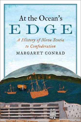 Cover image for At the Ocean's Edge: A History of Nova Scotia to Confederation