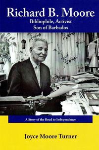 Cover image for Richard B. Moore Bibliophile, Activist Son of Barbados: A Story of the Road to Independence