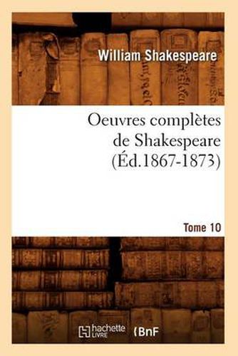Oeuvres Completes de Shakespeare. Tome 10 (Ed.1867-1873)