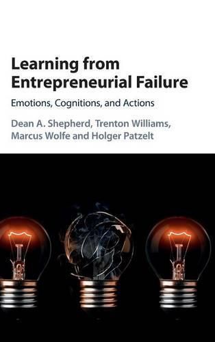 Learning from Entrepreneurial Failure: Emotions, Cognitions, and Actions