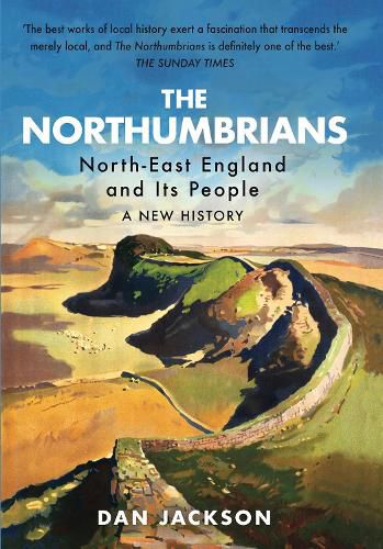 The Northumbrians: North-East England and Its People: A New History