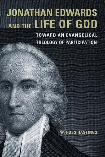 Jonathan Edwards and the Life of God: Toward an Evangelical Theology of Participation