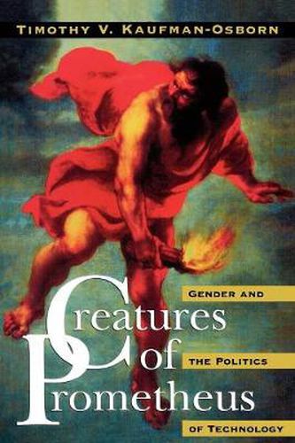 Cover image for Creatures of Prometheus: Gender and the Politics of Technology