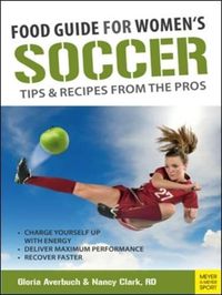 Cover image for Food Guide for Womens Soccer: Tips & Recipes from the Pros