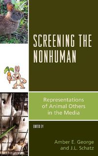 Cover image for Screening the Nonhuman: Representations of Animal Others in the Media