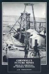 Cover image for Cornwall's Future Mines: Areas in Cornwall of Mineral Potential