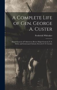 Cover image for A Complete Life of Gen. George A. Custer