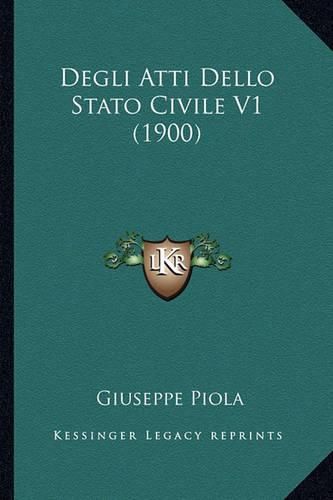 Cover image for Degli Atti Dello Stato Civile V1 (1900)