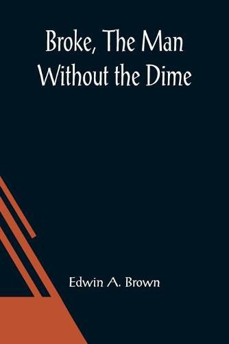 Cover image for Broke, The Man Without the Dime