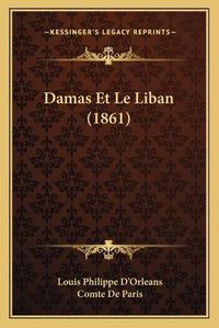 Cover image for Damas Et Le Liban (1861)