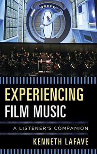 Cover image for Experiencing Film Music: A Listener's Companion