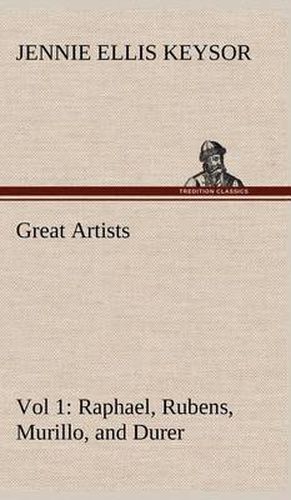 Cover image for Great Artists, Vol 1. Raphael, Rubens, Murillo, and Durer