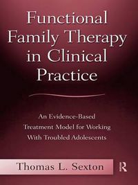 Cover image for Functional Family Therapy in Clinical Practice: An Evidence-Based Treatment Model for Working With Troubled Adolescents