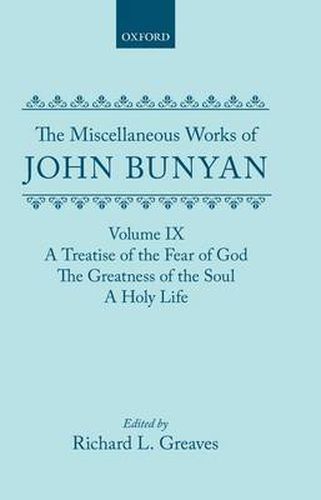 The Miscellaneous Works of John Bunyan: Volume IX: A Treatise of the Fear of God; The Greatness of the Soul; A Holy Life