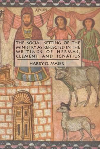 Cover image for The Social Setting of the Ministry as Reflected in the Writings of Hermas, Clement and Ignatius